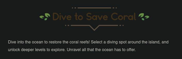 A screenshot from the Coral Island Kickstarter campaign post. It reads: "Dive to Save Coral. Dive into the ocean to restore the coral reefs! Select a diving spot around the island, and unlock deeper levels to explore. Unravel all that the ocean has to offer."