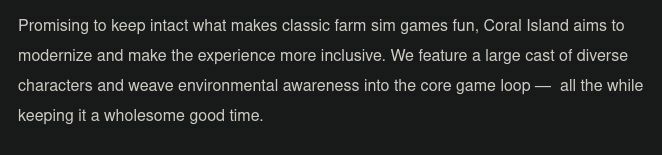 A screenshot from the Coral Island Kickstarter campaign post. It reads: "Promising to keep intact what makes classic farm sim games fun, Coral Island aims to modernize and make the experience more inclusive. We feature a large cast of diverse characters and weave environmental awareness into the core game loop --- all the while keeping it a wholesome good time."